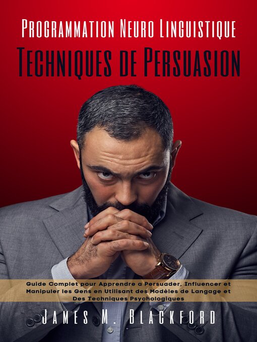 Title details for Programmation Neuro Linguistique--Techniques de Persuasion by James M. Blackford - Available